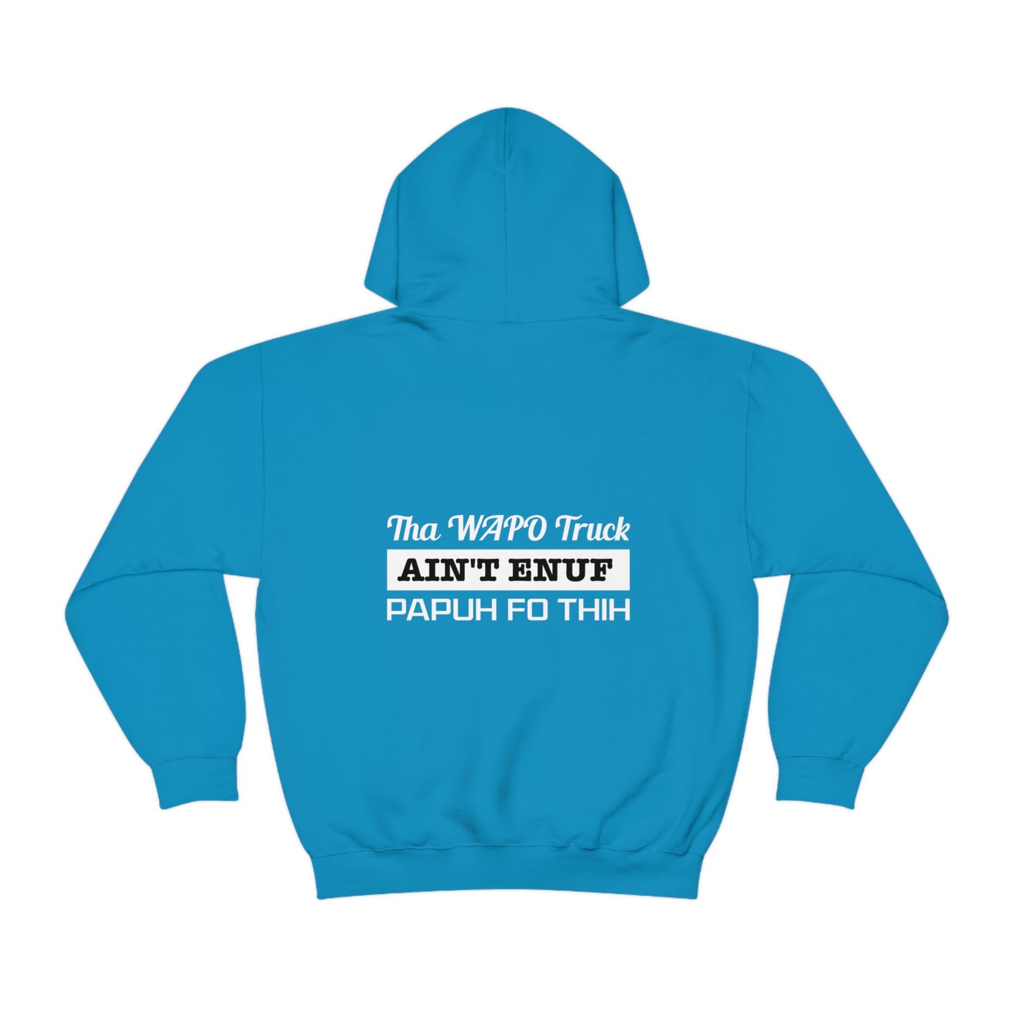 Sapphire Flawdawear Limited Edition OG Rich Daddy "Tha WAPO Truck Ain't Enuf Papuh Fo Thih" Unisex Hooded Playuz Sweatshirt