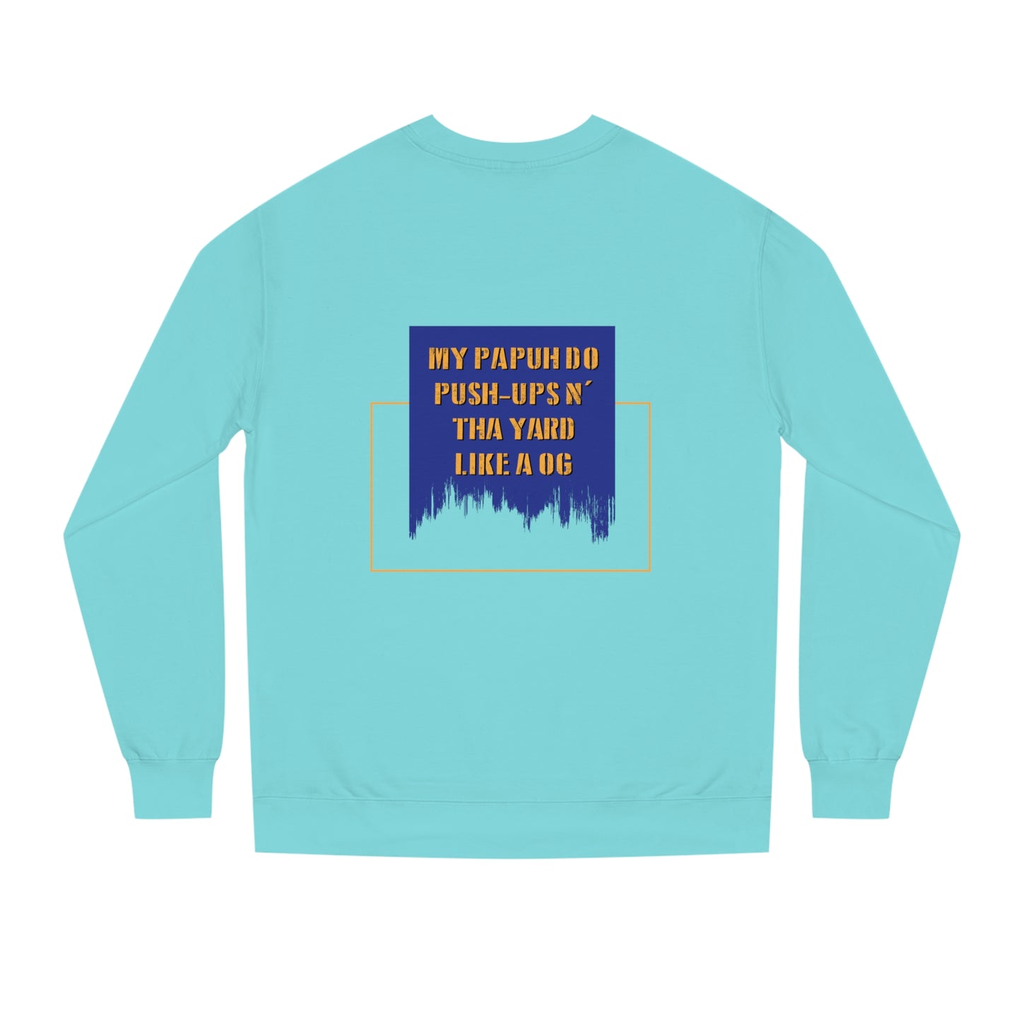 Mint Flawdawear x Gator Drip Supa-Heavy Excess-Stunna Hypa-Flex Limited Edition OG Rich Daddy "My Papuh Do Push-Ups N' Tha Yard Like A OG" Unisex Crew Neck Playuz Sweatshirt