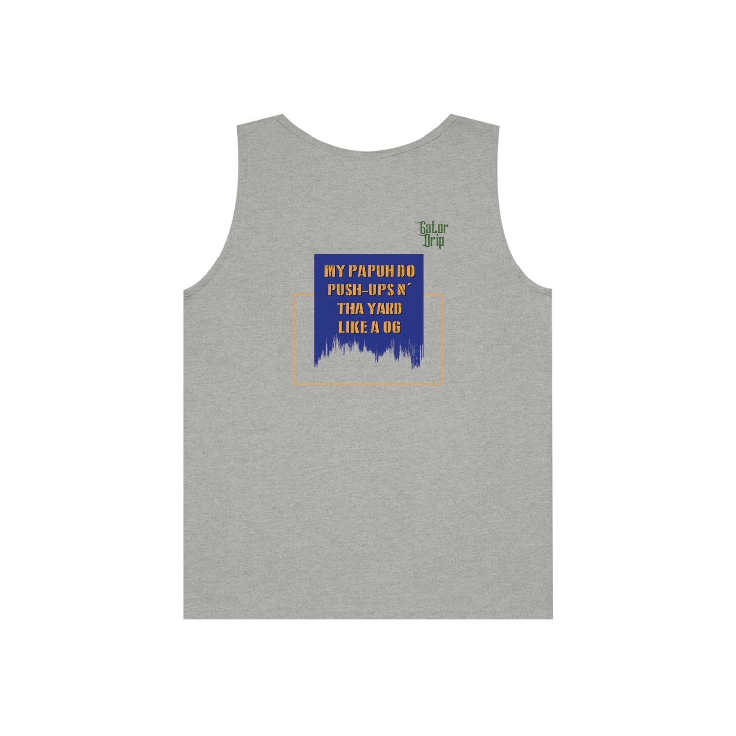 Sport Grey Flawdawear x Gator Drip Supa-Heavy Excess-Stunna Hypa-Flex Limited Edition OG Rich Daddy "My Papuh Do Push-Ups N' Tha Yard Like A OG" Unisex Heavy Cotton Tank Playuz Top