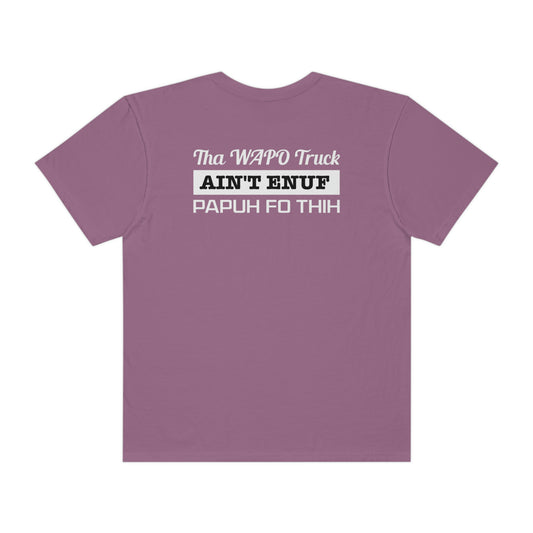 Berry Flawdawear Limited Edition OG Rich Daddy "Tha WAPO Truck Ain't Enuf Papuh Fo Thih" Unisex Garment-Dyed Playuz T-shirt