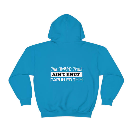 Sapphire Flawdawear Limited Edition OG Rich Daddy "Tha WAPO Truck Ain't Enuf Papuh Fo Thih" Unisex Hooded Playuz Sweatshirt